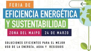 Soluciones eficientes para el mejor uso de la energía, agua y residuos se presentarán en la Primera Feria de Eficiencia Energética y Sustentabilidad en la zona del Maipo